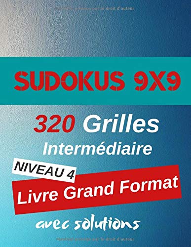 Sudokus 9X9 320 Grilles Intermédiaire Niveau 4 Grand Format Avec Solutions: 4 Autres Niveaux Disponibles dans la Même Collection de Livres de Jeux Logiques. (Un, Deux, Trois Sudokus 9 x 9)