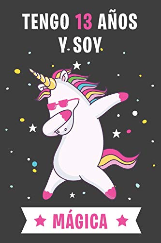 Tengo 13 Años Y Soy Mágica: Cuaderno De Unicornio Diario Regalo De Cumpleaños Niña 13 Años