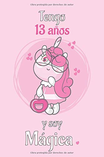 Tengo 13 Años Y Soy Magica: Cuaderno De Unicornio Diario Rosa Libreta Bonita Regalo De Cumpleaños Para Niñas 13 años