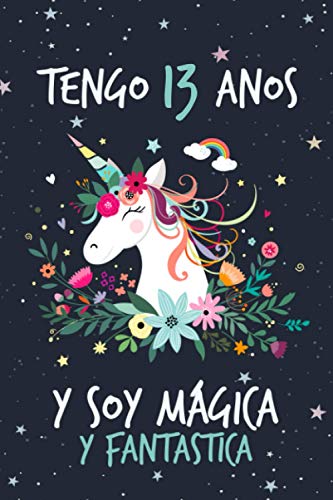 Tengo 13 Años Y Soy Mágica Y Fantastica: El mejor regalo de cumpleaños para niñas de 13 años, diario personal para niñas, cuaderno rosa con unicornio, lindo cuaderno de regalo para cumpleano