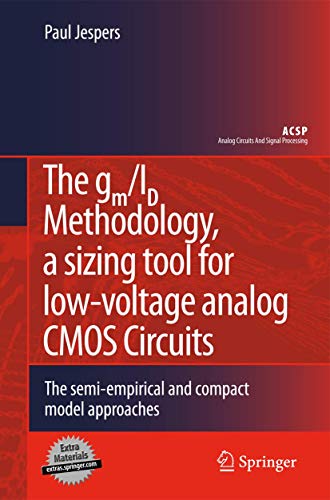 The gm/ID Methodology, a sizing tool for low-voltage analog CMOS Circuits: The semi-empirical and compact model approaches (Analog Circuits and Signal Processing)