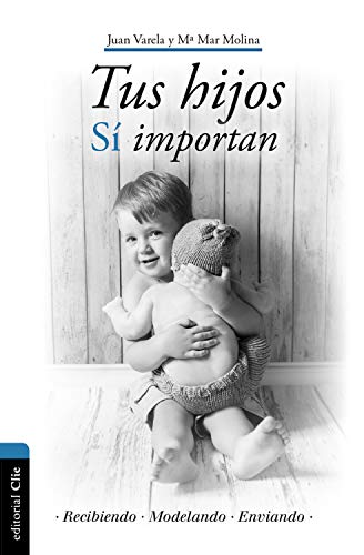 Tus hijos sí importan: Recibiendo, modelando, enviando