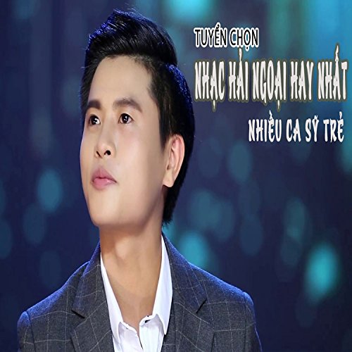 Tuyen Chon Nhieu Ca Si Tre Hat Nhac Hai Ngoai Hay Nhat