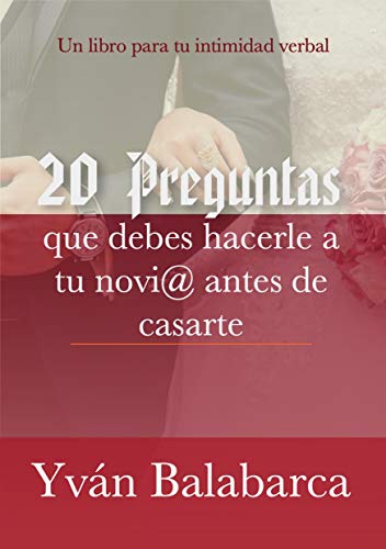 20 PREGUNTAS que debes formular a tu novi@ antes de casarte: Un libro para tu intimidad verbal