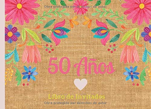 50 Años Libro de Invitados: Libro de firmas para fiesta de Cumpleaños Numero 50 para mujer tema mexicano bordado floral Recuerdos mensajes y ... a celebracion 40 paginas a color 8.25 x 6 in