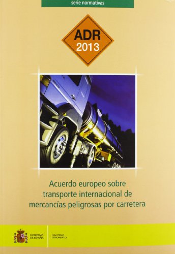 Acuerdo europeo sobre transporte internacional de mercancías peligrosas por carretera. ADR 2013.