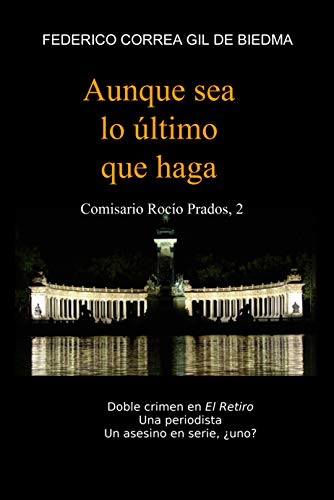 Aunque sea lo último que haga: El Asesino de "El Retiro" (Comisario Rocío Prados, 2)