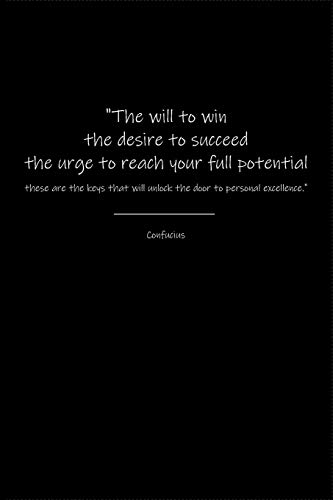 Confucius Notebook: The will to win the desire to succeed the urge to reach your full potential these are the keys that will unlock the door to personal excellence.