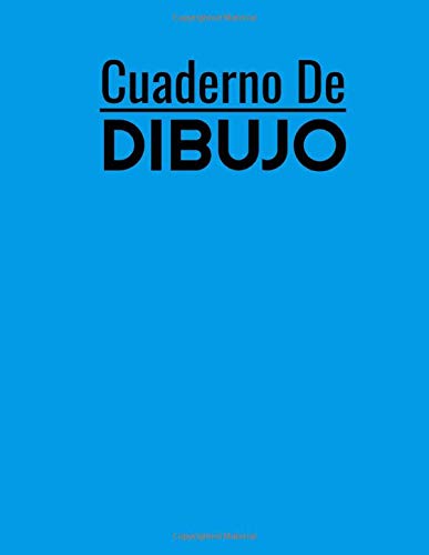 Cuaderno De Dibujo: Azul Grande Cuaderno multipropósito para dibujar, escribir, pintar, garabatear y dibujar papel, 100 páginas, 8.5x11 (Spanish Edition)