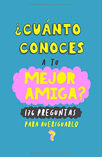 ¿Cuánto conoces a tu mejor amiga?: 176 preguntas para averiguarlo. Regalo para mejor amiga. Libro para amiga. Regalo para buenas amigas. Libro para regalar a una amiga