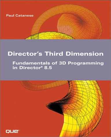 Director's Third Dimension: Fundamentals of 3D Programming in Director 8.5