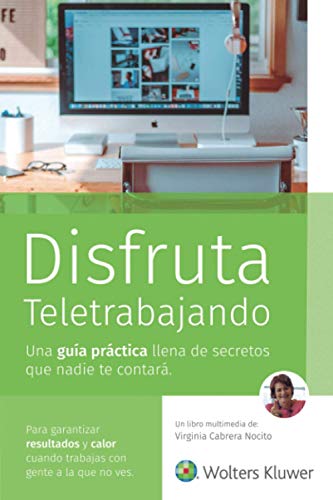 DISFRUTA TELETRABAJANDO: UNA GUÍA PRÁCTICA LLENA DE SECRETOS QUE NADE TE CONTARÁ PARA GARANTIZAR RESULTADOS Y CALOR CUANDO TRABAJAS CON GENTE A LA QUE NO VES