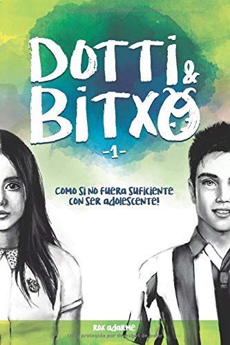 DOTTI & BITXO - 1: Como si no fuera suficiente con ser adolescente!