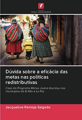 Dúvida sobre a eficácia das metas nas políticas redistributivas: Caso do Programa Bônus Juana Azurduy nos municípios de El Alto e La Paz