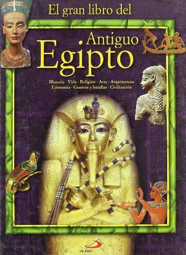 El Gran Libro del Antiguo Egipto: Historia, vida, reilgión, arte, arquitectura, economía, guerras y batallas, civilización (Conocimiento y consulta)