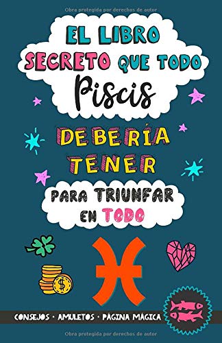 El libro secreto que todo Piscis debería tener para triunfar en todo: Horóscopo Piscis: consejos, dinero, amor, amuletos y más. Libro de Astrología ... amiga. Zodíaco Piscis (Astrología Práctica)