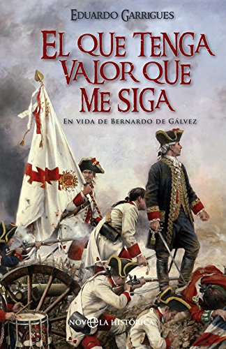 El Que Tenga Valor Que Me Siga (Novela histórica)