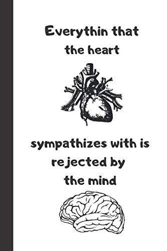 Everything that the heart sympathizes with is rejected by the mind: Sad and unhappy notebook for writing diaries and notes This book is not for gifts . 120 pages - large (6*9)