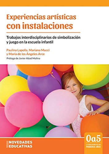 Experiencias artísticas con instalaciones. Trabajos interdisciplinarios de simbolización y juego en la escuela infantil.