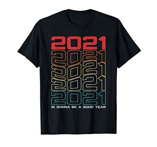 Feliz Año Nuevo 2021 Is Gonna Be A Good Year Retro Partido Camiseta