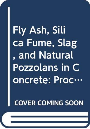 Fly Ash, Silica Fume, Slag, and Natural Pozzolans in Concrete: Proceedings Second International Conference Madrid, Spain 1986/Sp-91