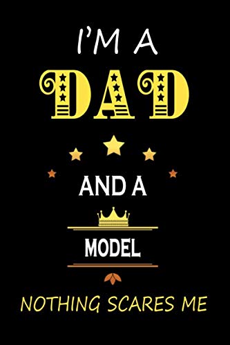 I’M a Dad and a Model Nothing Scares Me: Father's Appreciation Lined Notebook Gift for A Model