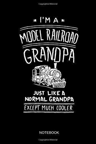 I'm A Model Railroad Grandpa - Notebook: Lined Train & Railroad Notebook / Journal. Funny Railway Accessories & Novelty Train Father's Day Gift Idea & ... for Model Train & Steam Locomotive Lover.