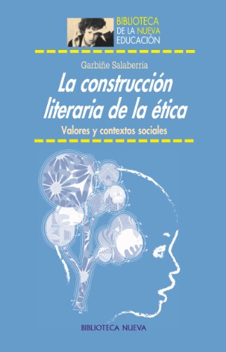 LA CONSTRUCCIÓN LITERARIA DE LA ÉTICA: VALORES Y CONTEXTOS SOCIALES (BIBLIOTECA DE LA NUEVA EDUCACIÓN nº 25)