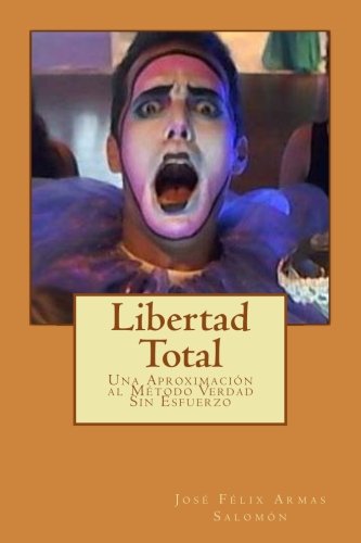 Libertad Total: Una Aproximación al Método Verdad Sin Esfuerzo. Libertad a Favor del Cerebro