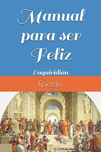 Manual para ser Feliz: Enquiridión de Epicteto