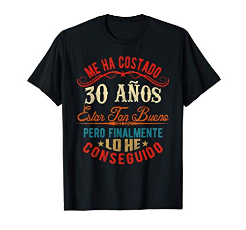 Me Ha Costado 30 Años Estar Tan Bueno Cumpleaños Camiseta