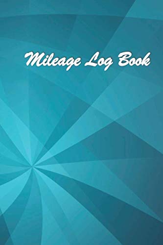 Mileage Log Book: Truck Mileage Log. Fuel Log Sheet. Mileage Logs Sheets. Tax Mileage Log. 100 Pages. Compact size. 6x9.#20