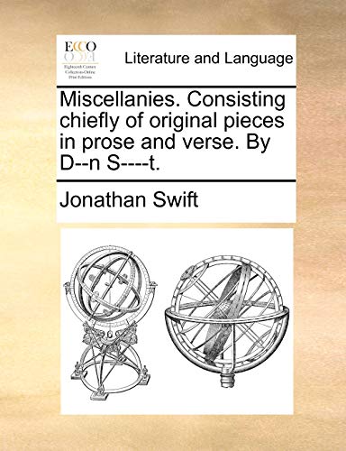 Miscellanies. Consisting chiefly of original pieces in prose and verse. By D--n S----t.