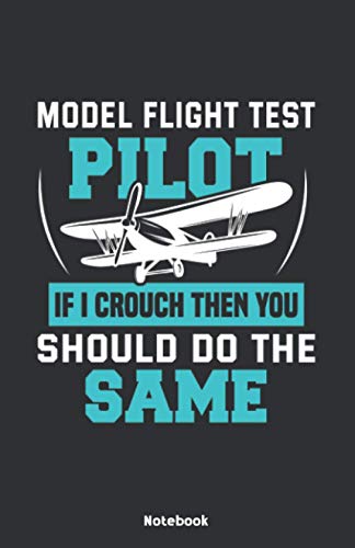 Model Flight Test Pilot If I crouch then you should too Notebook: Notebook 5,5x8,5" Dot Grid Paper Journal or Notebook | Small Paperback Novelty ... for model builders and model flight pilot