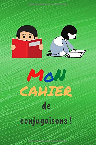 Mon cahier de conjugaisons !: Carnet d'exercices à remplir (15,24 cms X 22,86 cms, 100 pages)