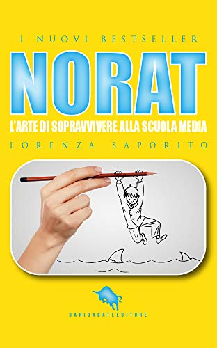 NORAT: L'Arte di Sopravvivere alla Scuola Media: Dal primo Premio Letterario Internazionale Dario Abate Editore (I Nuovi Bestseller DAE Vol. 26) (Italian Edition)