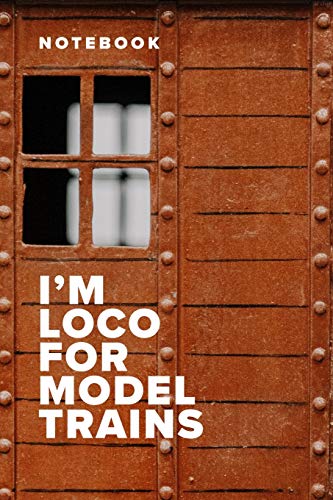 Notebook - I’m Loco For Model Trains: Blank College Ruled Gift Journal For Railway Modelers (Model Railways)