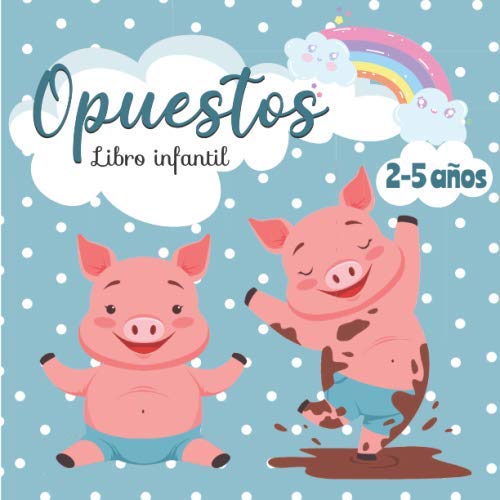 Opuestos - Libro Infantil: Mis Primeras Palabras - Libro educativo para niños de 2 a 5 años