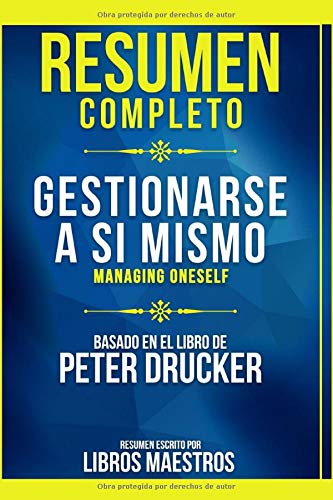 Resumen Completo: Gestionarse A Si Mismo (Managing Oneself) - Basado En El Libro De Peter Drucker