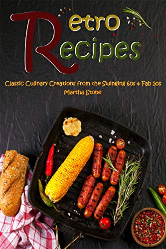 Retro Recipes: Classic Culinary Creations from the Swinging 60s & Fab 50s (English Edition)