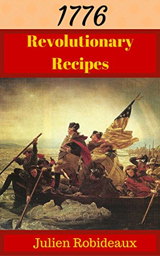 Revolutionary Recipes: Early American Fare, Colonial Recipes adapted for Modern Times (English Edition)