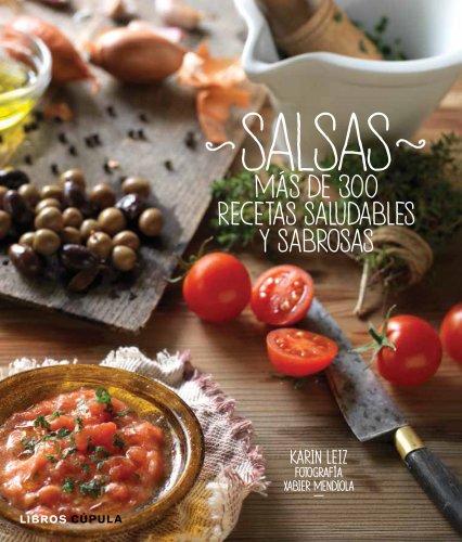 Salsas: Más de 300 recetas saludables y sabrosas (Cocina)