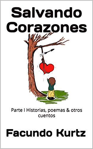 Salvando Corazones: Parte I Historias, poemas & otros cuentos (Alguna vez Soñé)