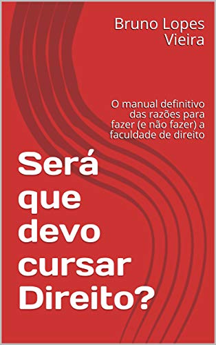 Será que devo cursar Direito?: O manual definitivo das razões para fazer (e não fazer) a faculdade de direito (Portuguese Edition)