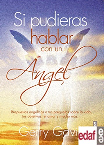 SI PUDIERAS HABALR CON UN ÁNGEL. RESPUESTAS ANGÉLICAS ATUS PREGUNTAS SOBRE LA VIDA, TUS OBJETIVOS, EL AMOR Y MUCHO MÁS (Tabla de Esmeralda)