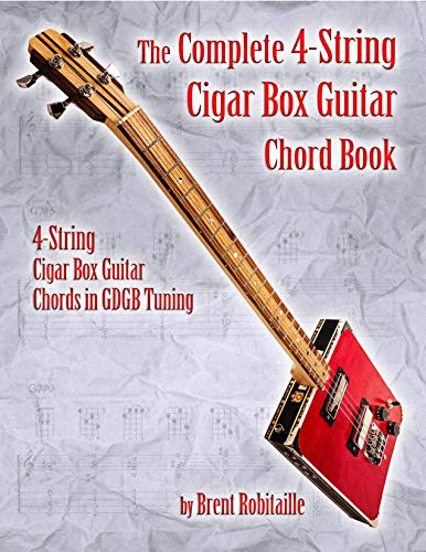 The Complete 4-String Cigar Box Guitar Chord Book: 4-String Cigar Box Guitar Chords in GDGB Tuning (English Edition)