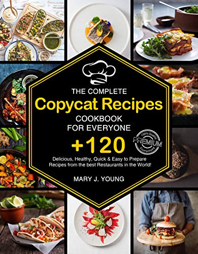 The Complete Copycat Recipes Cookbook For Everyone: +120 Delicious, Healthy, Quick & Easy-to-Prepare Recipes from the best Restaurants in the World! (Smart Cookbook 6) (English Edition)