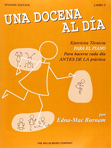 Una Docena al Dia: Ejercicios Tecnicos Para el Piano Para Hacerse Cada Dia Antes de la Practica