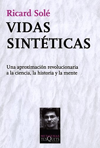 Vidas sintéticas: Una aproximación revolucionaria a la ciencia, la historia y la mente