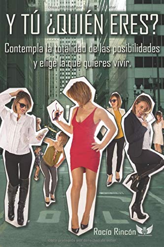 Y Tú, ¿Quién Eres?: Contempla la totalidad de las posibilidades y elige la que quieres vivir (Cuando Aprendas a Volar)